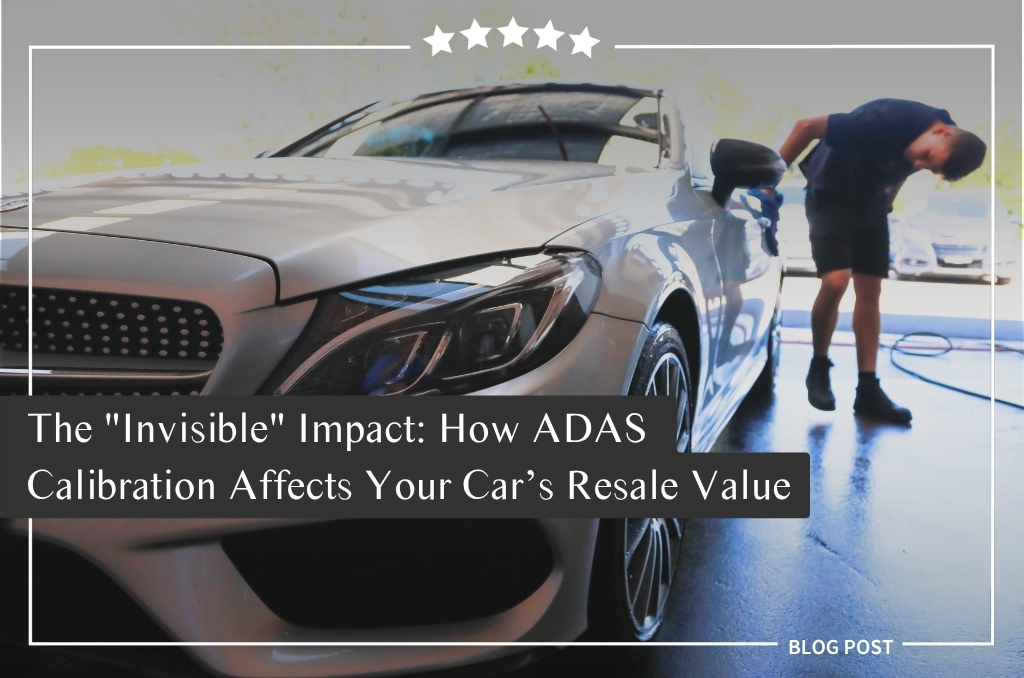 The "Invisible" Impact: How ADAS Calibration Affects Your Car’s Resale Value